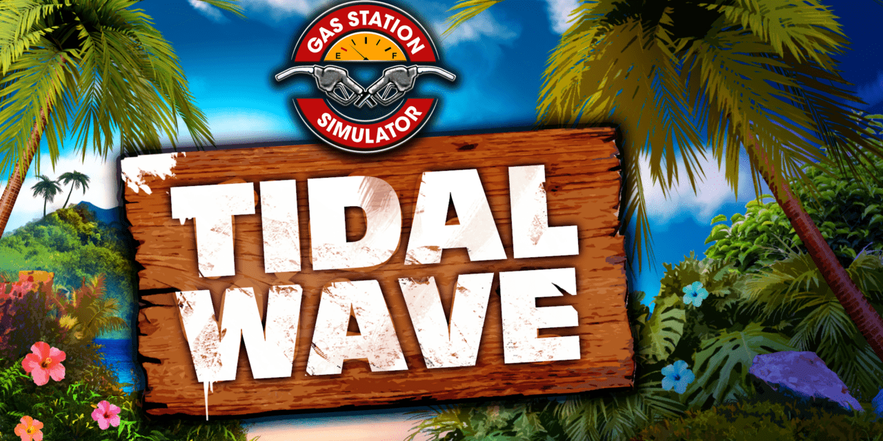 Build an Empire, Appease a Volcanic God in Gas Station Simulator’s ‘Tidal Wave’ DLC Today